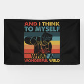 そして私考えは何て素晴らしい溶接かを 横断幕 (横)