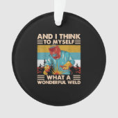 そして私考えは何て素晴らしい溶接溶接機か オーナメント (正面)