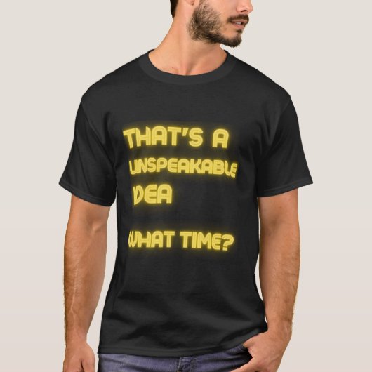 そのアイディアは言いようの無いおもしろい皮肉 Tシャツ (正面)