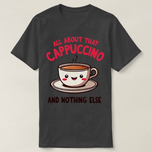 そのカプチーノのことで他に何も可愛いコ Tシャツ (デザイン正面)