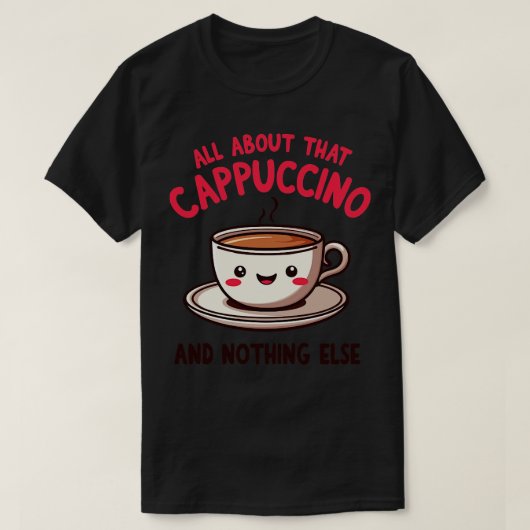 そのカプチーノのことで他に何も可愛いコ Tシャツ (デザイン正面)