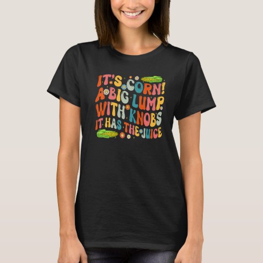 そのコーン農業レトロそれはジュースのコーンCobを持っている Tシャツ (正面)