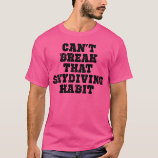 そのスカイダイビングの習慣を壊せない(黒) Tシャツ