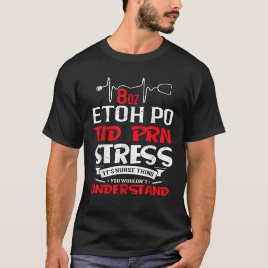 そのナースモノ8oz ETOH PO TID PRNストレス Tシャツ (正面)