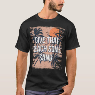 その与えビーチいくつかの砂の友おもしろい達ユーモアバッド Tシャツ