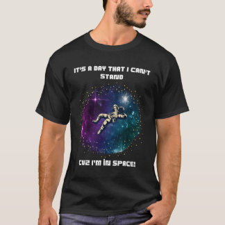 その日は耐えられない – 宇宙飛行士宇宙 Tシャツ