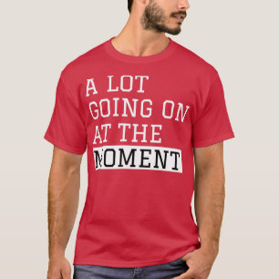 その時点でたくさんのことが起こっている Tシャツ