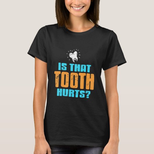 その歯が痛いのですか?歯科医のプレゼント Tシャツ (正面)