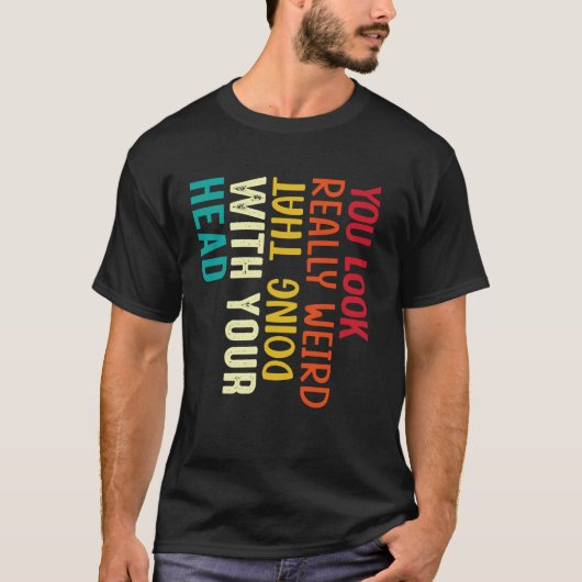 その頭の使い方、変な感じだね Fu Tシャツ (正面)