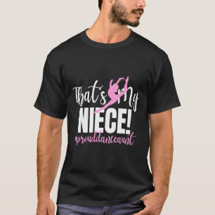 それがダンサーの叔母の私の姪のダンス踊り Tシャツ