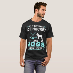 それが含めばアイスホッケーおよび犬は私を数えます Tシャツ
