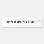 それが好むドライブはそれを盗みました バンパーステッカー (正面)
