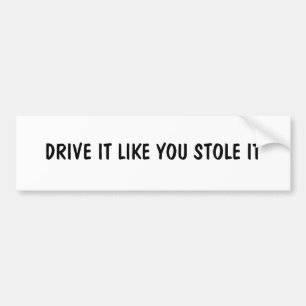 それが好むドライブはそれを盗みました バンパーステッカー