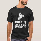それが好む乗車はそれをおもしろいな土のバイクのTシャツ盗みました Tシャツ (正面)