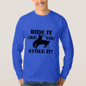 それが好む乗車はそれをカウボーイ盗みました Tシャツ (正面)