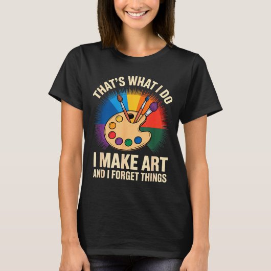 それが私のすること アートを作っては物忘れするのさ Tシャツ (正面)