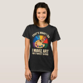 それが私のすること アートを作っては物忘れするのさ Tシャツ (正面フル)
