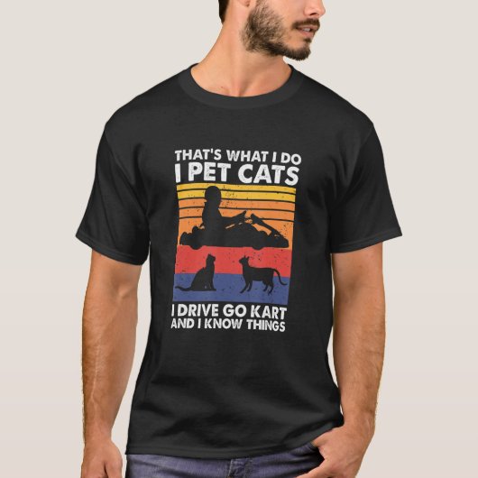 それが私のやること 猫を撫でる ゴーカートを運転する そして Tシャツ (正面)