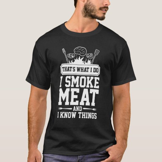 それが私の仕事だ 肉を燻製にして、ある程度の知識はある Tシャツ (正面)