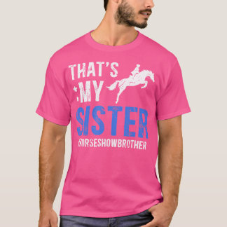 それが私の妹の馬のショー兄の馬術の仲間 Tシャツ