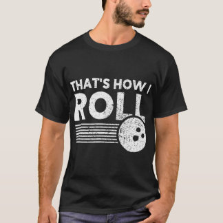 それが私転がのおもしろいボーリング男性へとKの方法である Tシャツ
