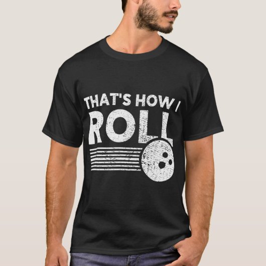 それが私転がのおもしろいボーリング男性へとKの方法である Tシャツ (正面)
