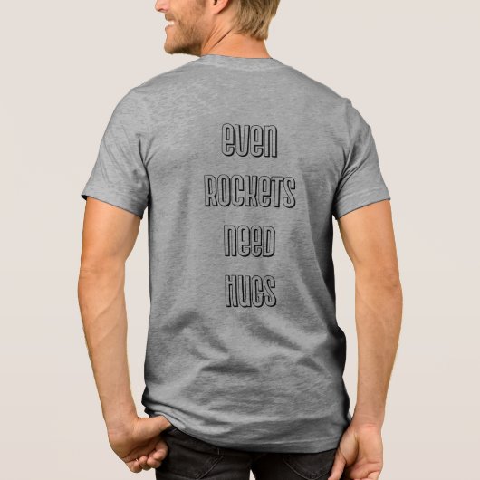 それでもロケットはハグ、人間とロケット、宇宙愛好家を必要とする トライブレンドTシャツ (裏面)