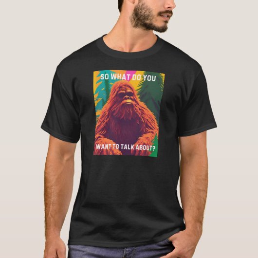 それで何の話をしたいの?サスカッチ座D Tシャツ (正面)