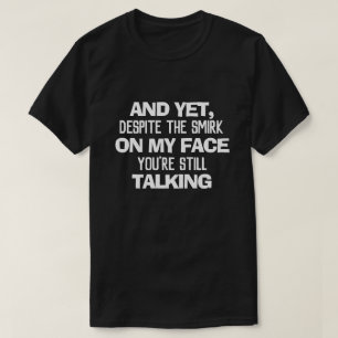 それなのに、私の顔のにやにや笑いはあなたは残る Tシャツ