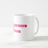 それにもかかわらず、彼女は主張しました コーヒーマグカップ (正面右)