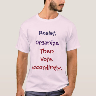 それに応じて抵抗して下さい、組織し、そして投票して下さい。 ワイシャツ Tシャツ