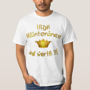 それの価値を持つハイメンテナンスおよび! Tシャツ
