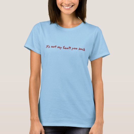 それはあなたが吸う私の欠陥ではないです Tシャツ (正面)