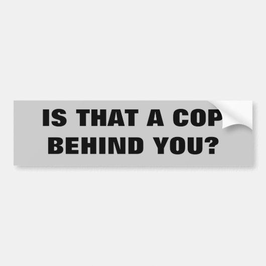 それはあなたの後ろの警察官ですか。 バンパーステッカー (正面)