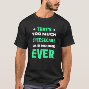 それはあまりにもチーズケーキおもしろいデザートユーモアChe Tシャツ