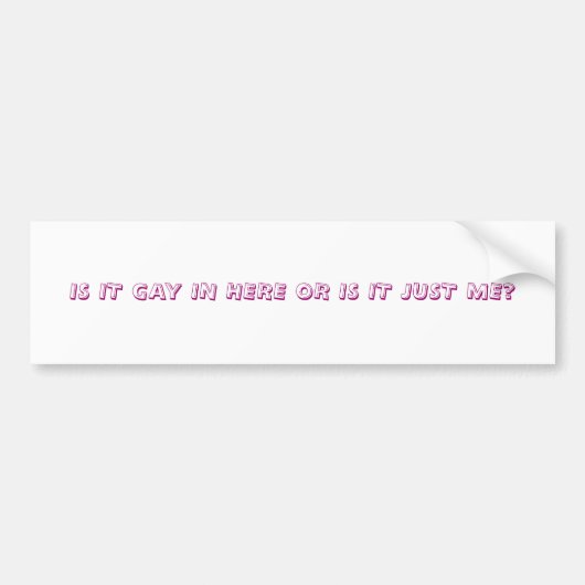 それはここに陽気ですか、またはちょうど私ですか。 バンパーステッカー (正面)
