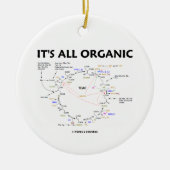 それはすべてのオーガニックです(Krebs周期のユーモア) セラミックオーナメント (正面)