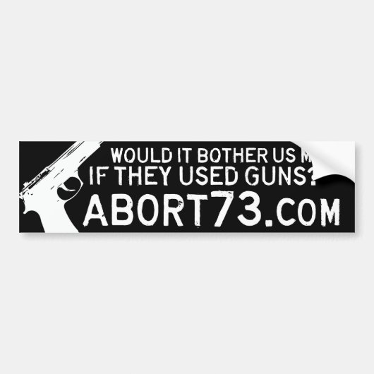 それはそれらが銃を使用したら私達にもっと迷惑を掛けますか。 Abort73 バンパーステッカー (正面)