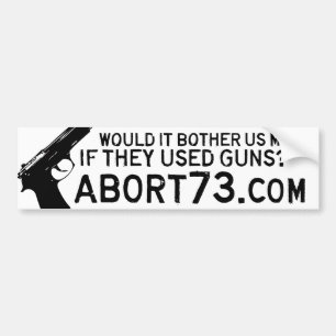 それはそれらが銃を使用したら私達にもっと迷惑を掛けますか。 Abort73 バンパーステッカー