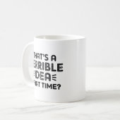 それはひどいアイディアだ。何時？ コーヒーマグカップ (正面左)