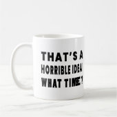 それはひどいアイディアだ。何時? コーヒーマグカップ (左)