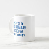 それはひどいアイディアだ。何時？ コーヒーマグカップ (正面左)