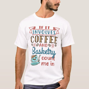 それはもしコーヒーとバスケット私のImを数える Tシャツ