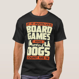 それはもしボードゲームを含み、犬は私を数える Tシャツ