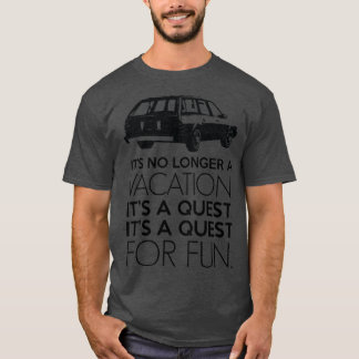 それはもはや休暇ではない それはクエストだ それは楽しいクエストだ F Tシャツ