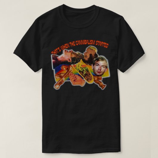 それはカニバリ主義がダーマー・コラージュを始めた時 Tシャツ (デザイン正面)