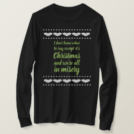 それはクリスマスであり、私達は悲惨さのすべてあります Tシャツ