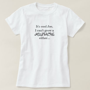 それはクールなジョー、私髭を育てることができません…です Tシャツ