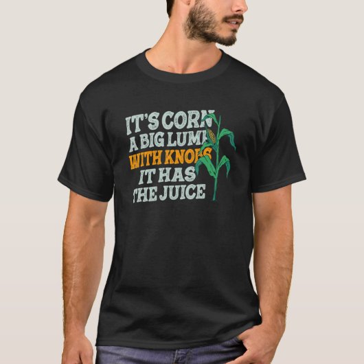 それはコブのある大きな塊のコーンです。果汁があります Tシャツ (正面)