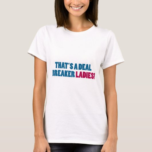 それはディール・ブレイカー・レディースだ! Tシャツ (正面)